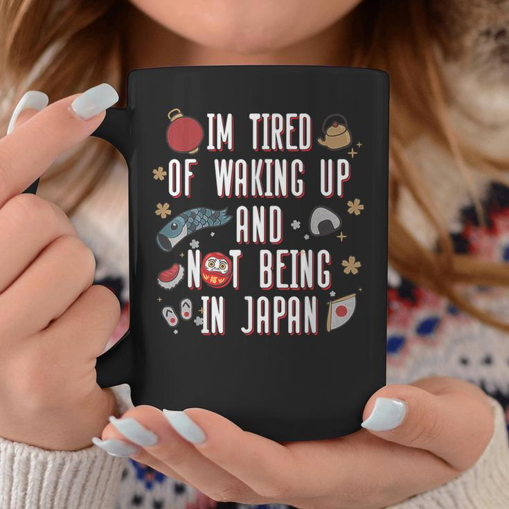 Japanese I’M Tired Of Waking Up And Not Being In Japan Coffee Mug Unique Gifts