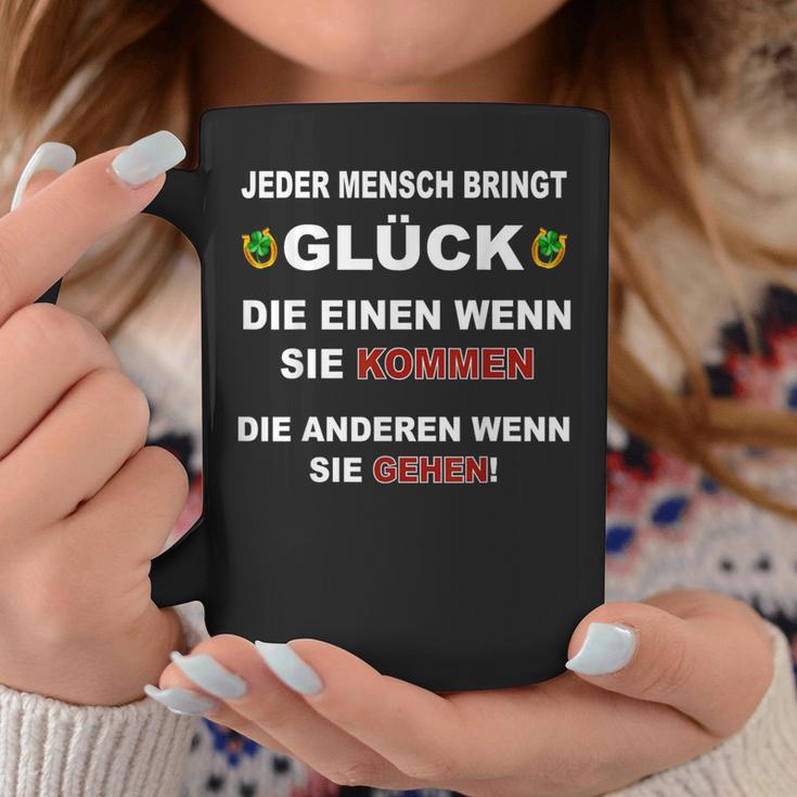 Jeder Mensch Bringt Glück Die Einen Wenn Sie Kommen Gehen Tassen Lustige Geschenke