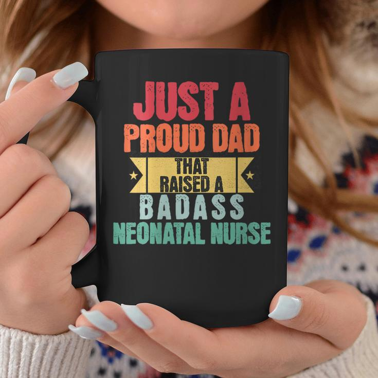 Just A Proud Dad That Raised A Badass Neonatal Nurse Fathers Coffee Mug Unique Gifts