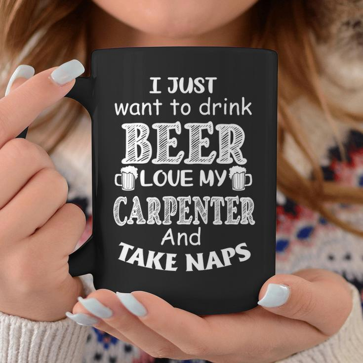 Just Want To Drink Beer And Love My Carpenter Coffee Mug Unique Gifts