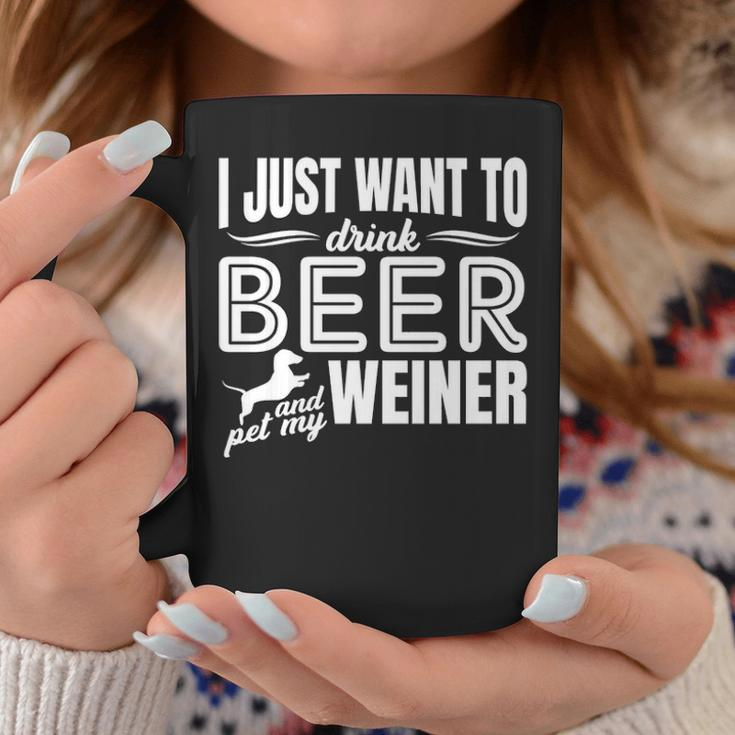 I Just Want To Drink Beer And Pet My Weiner Adult Humor Dog Coffee Mug Unique Gifts