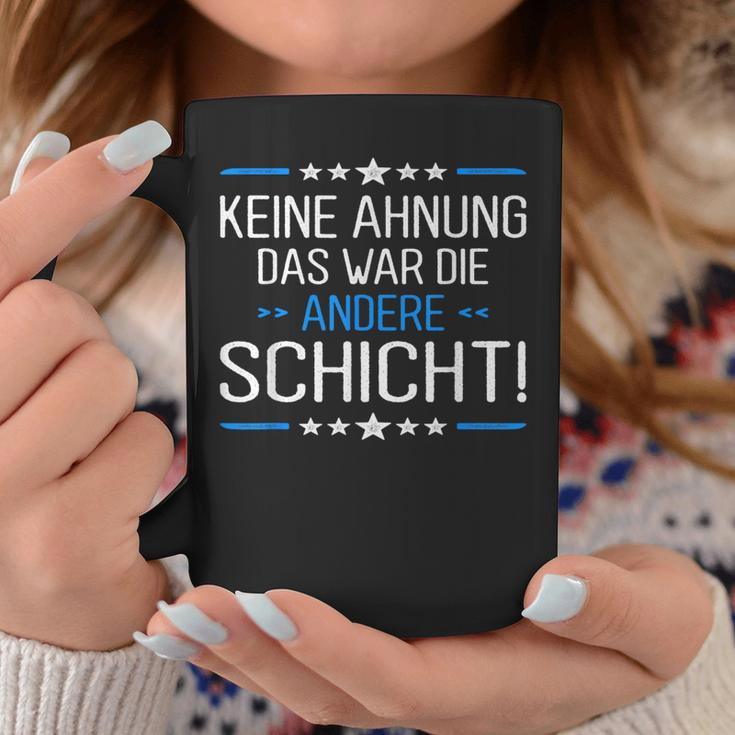 Keine Ahnung Das War Die Andere Schicht Job Shift Worker Tassen Lustige Geschenke