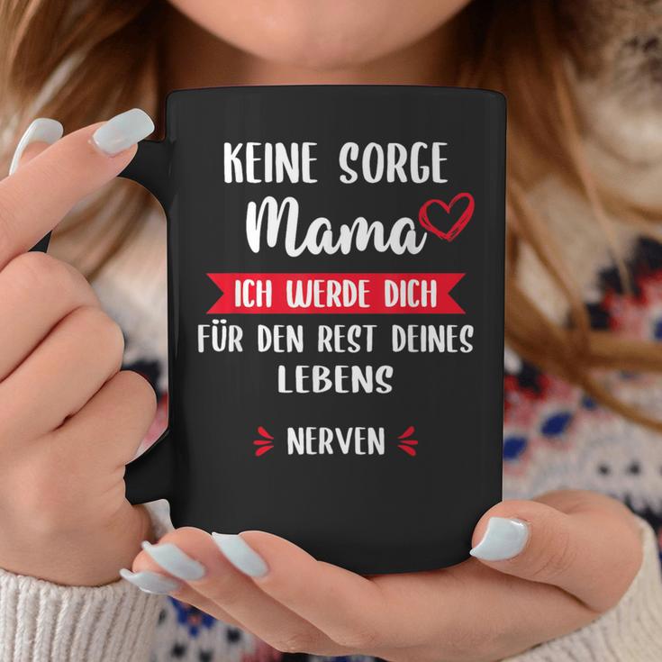 Keine Sorge Mama Ich Werde Dich Für Den Rest Deines Leben Tassen Lustige Geschenke