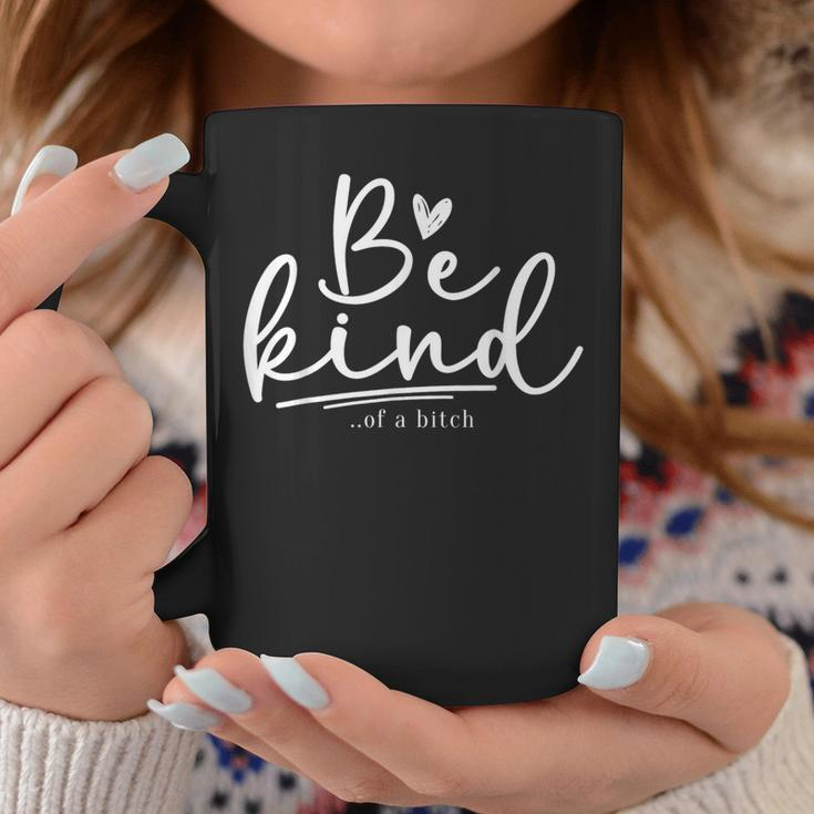 Be Kind Of A Bitch Sarcastic Saying Kindness Women Coffee Mug Unique Gifts