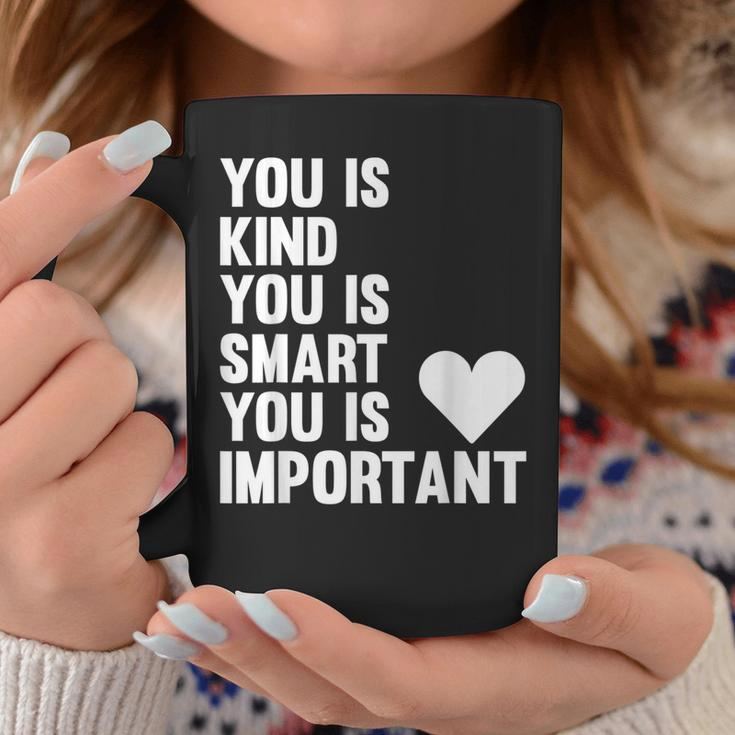 You Is Kind You Is Smart You Is Important Coffee Mug Unique Gifts