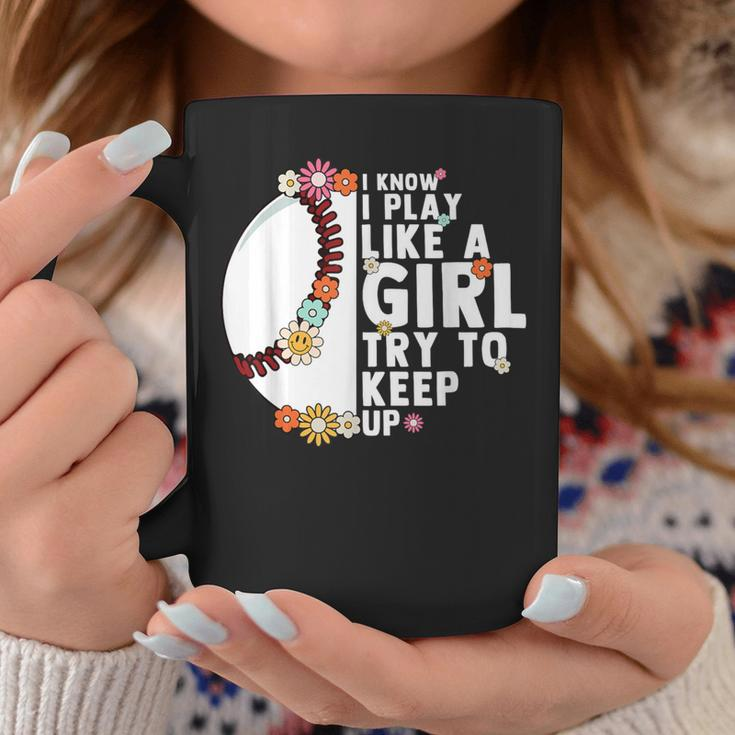 I Know I Play Like A Girl Try To Keep Up Baseball Girl Women Coffee Mug Unique Gifts