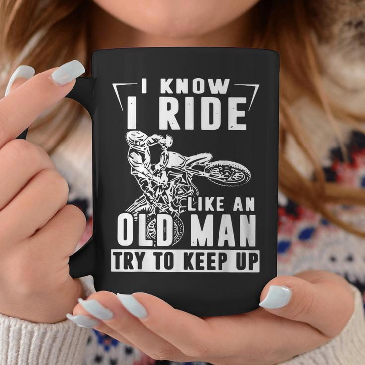 I Know I Ride Like An Old Man Try To Keep Up Biker Coffee Mug Unique Gifts