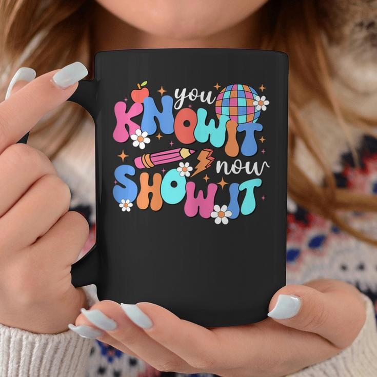 You Know It Now Show It Motivational Test Day In Testing Era Coffee Mug Unique Gifts