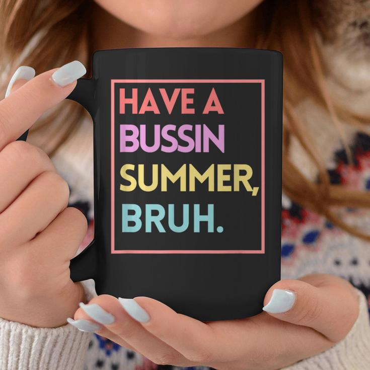Last Day Of School Have A Bussin Summer Bruh Coffee Mug Unique Gifts