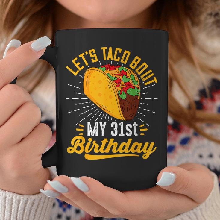 Let's Taco Bout My 31St Birthday Taco 31 Year Old Coffee Mug Unique Gifts