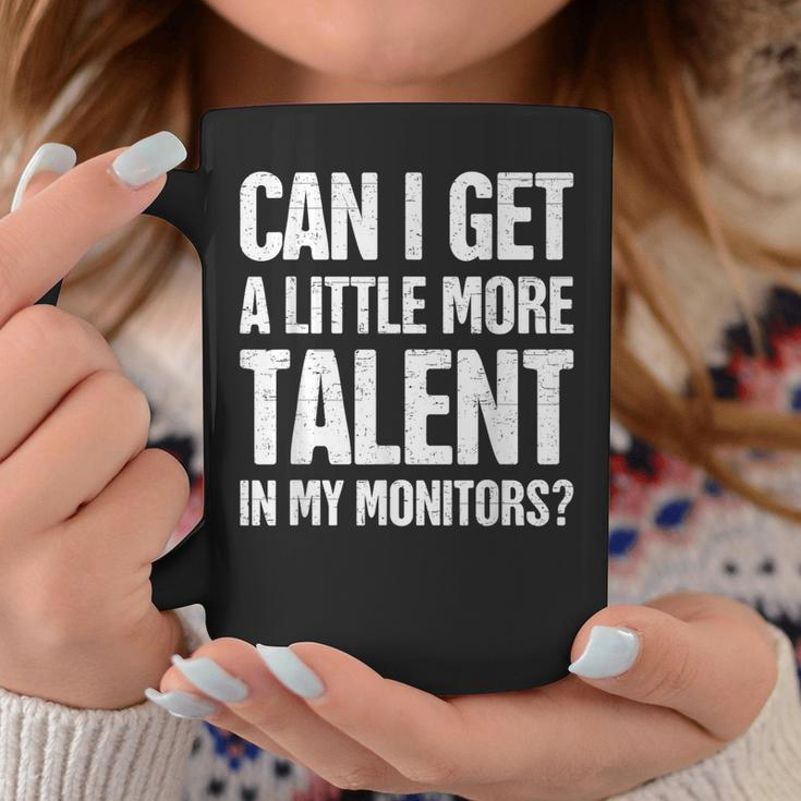 Can I Get A Little More Talent In My Monitors Coffee Mug Funny Gifts