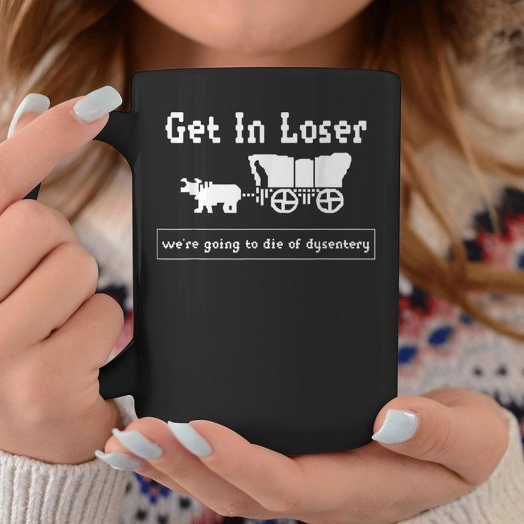 Get In Loser We're Going To Die Of Dysentery History Teacher Coffee Mug Personalized Gifts
