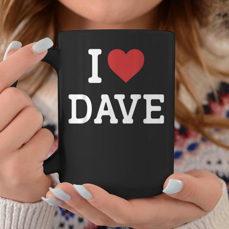 I Love Dave I Heart Dave For Dave Coffee Mug Funny Gifts