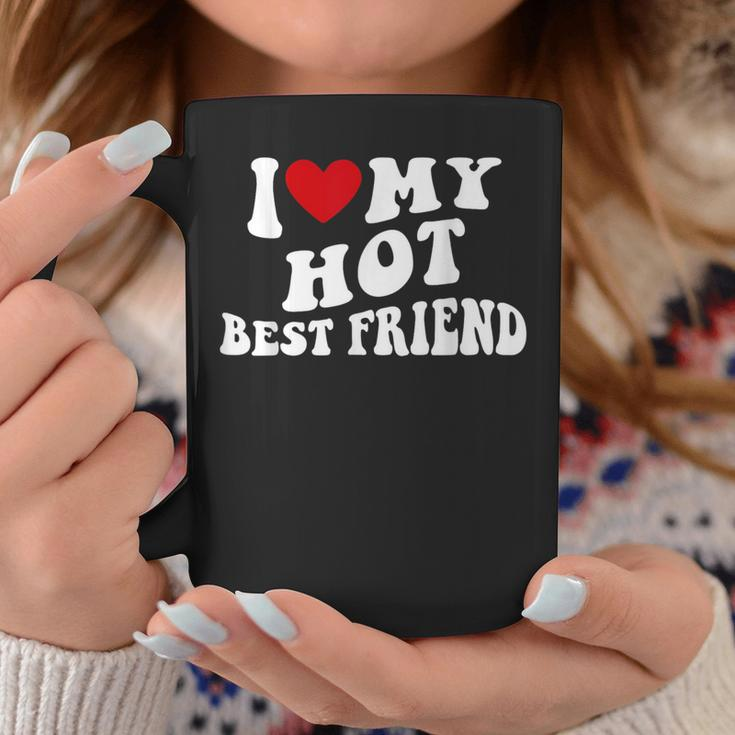 I Love My Hot Best Friend Bff I Heart My Best Friend Coffee Mug Personalized Gifts