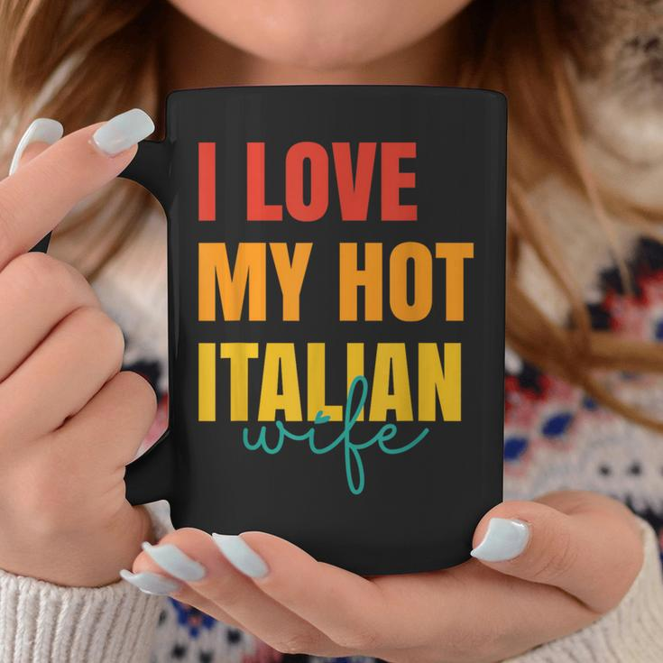 I Love My Hot Italian Wife Father's Day Husband Coffee Mug Unique Gifts