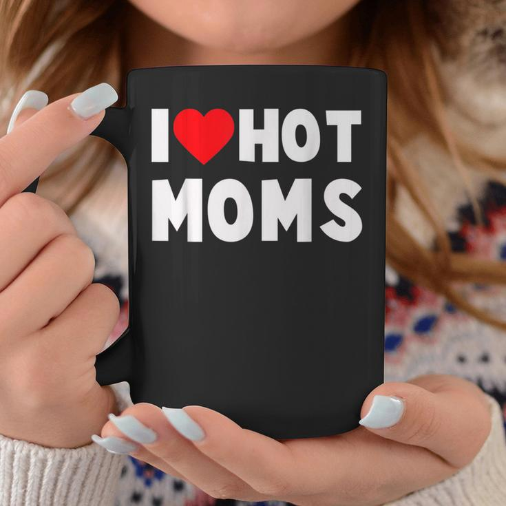 I Love Hot Moms Heart Man Or Dad Coffee Mug Unique Gifts