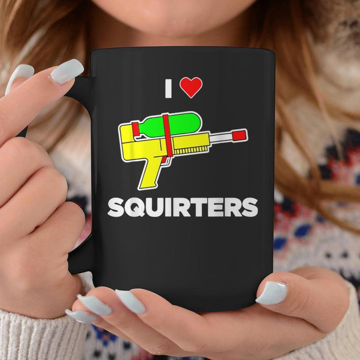 I Love Squirters Quote Coffee Mug Funny Gifts