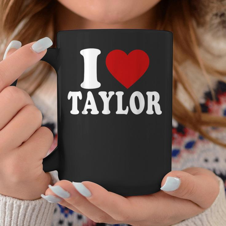 I Love Taylor I Heart Taylor Red Heart Valentine Coffee Mug Personalized Gifts