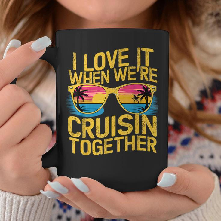 I Love It When We Re Cruising Together Cruise Ship Coffee Mug Funny Gifts