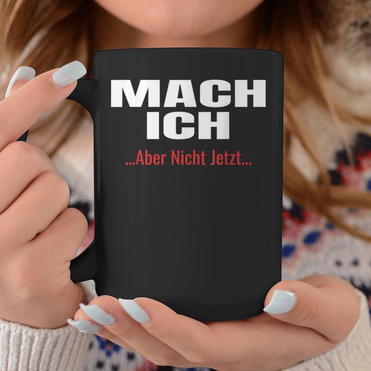 Mach Ich Aber Nicht JetztMach Ich Tassen Lustige Geschenke