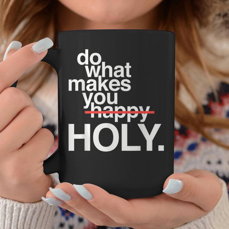 Do What Makes You Happy Holy Coffee Mug Unique Gifts