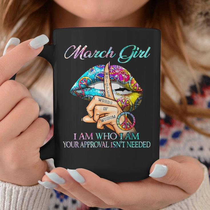 March Queen I Am Who I Am Your Approval Isn't Needed Coffee Mug Unique Gifts