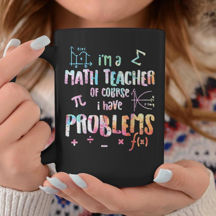 Im A Math Teacher Of Course I Have Problems Women Coffee Mug Unique Gifts