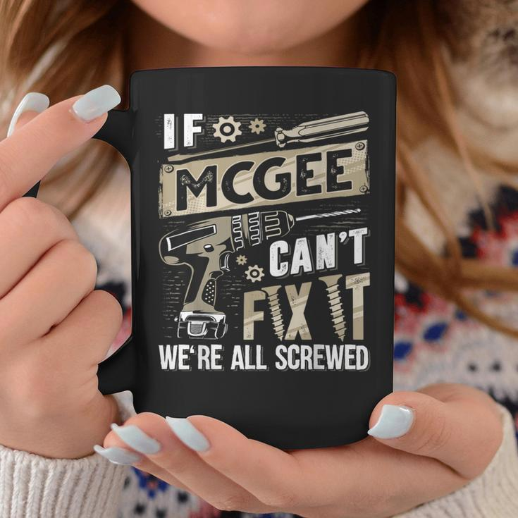 Mcgee Family Name If Mcgee Can't Fix It Coffee Mug Funny Gifts