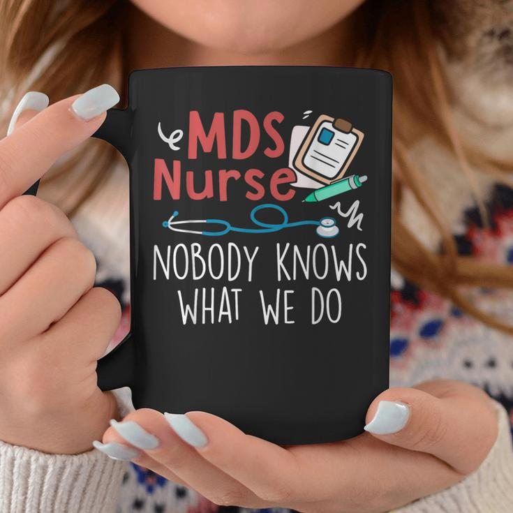 Mds Nurse Nobody Knows What We Do Coffee Mug Unique Gifts