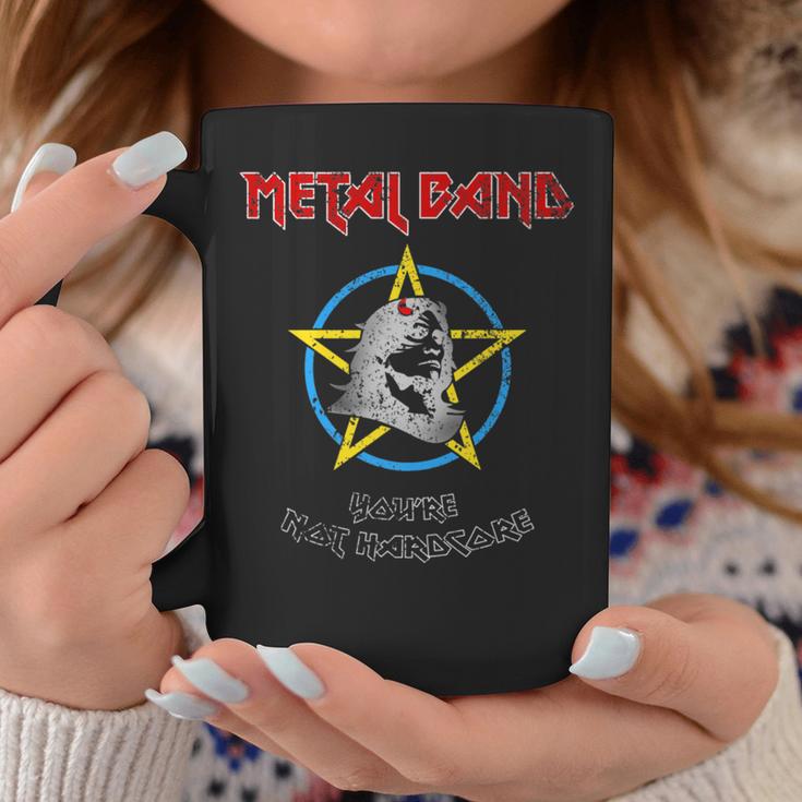 Metal Band You're Not Hardcore Coffee Mug Unique Gifts