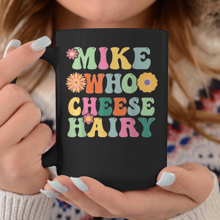 Mike Who Cheese Hairy MemeAdultSocial Media Joke Coffee Mug Unique Gifts