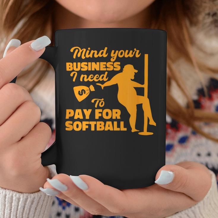 Mind Your Business I Need To Pay For Softball Coffee Mug Unique Gifts