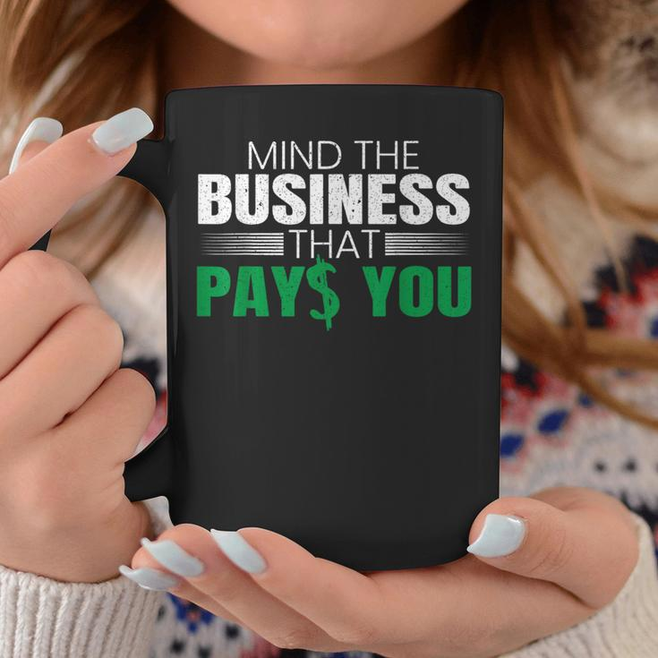 Mind The Business That Pays You Entrepreneur Business Owner Coffee Mug Unique Gifts