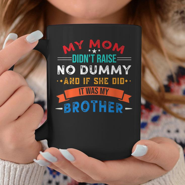 My Mom Didn't Raise No Dummy For Brother Coffee Mug Unique Gifts