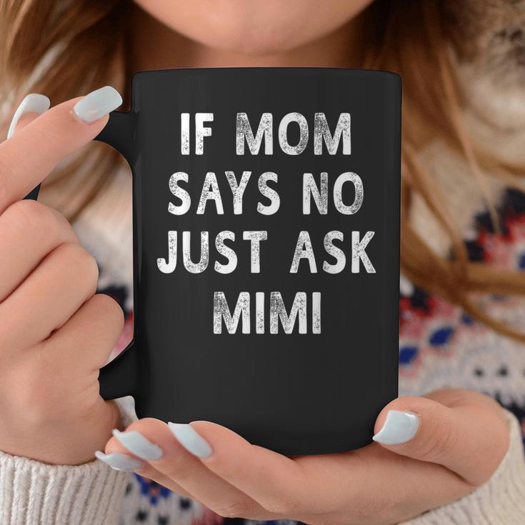 If Mom Says No Just Ask Mimi Women Coffee Mug Unique Gifts