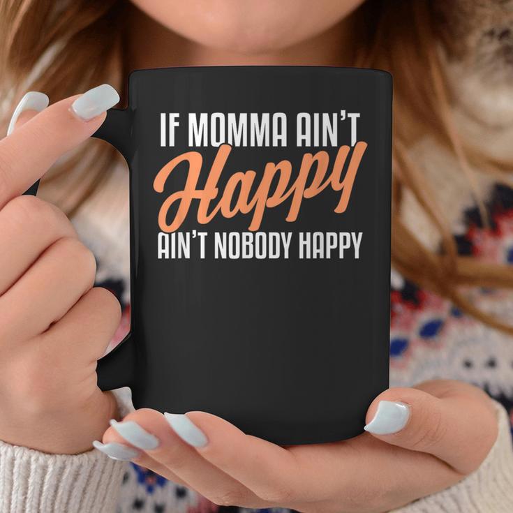 If Momma Ain't Happy Ain't Nobody Happy Coffee Mug Unique Gifts