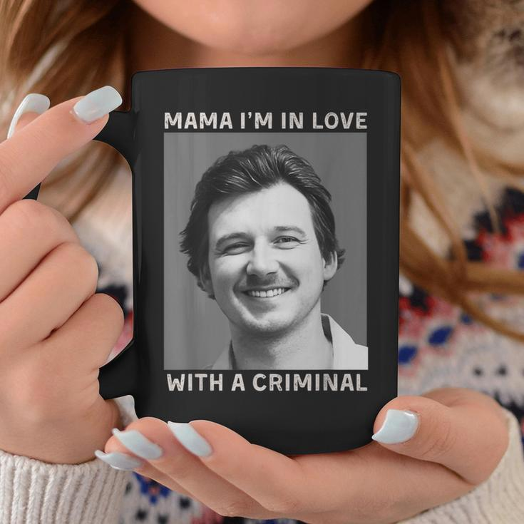 Morgan Hot April 2024 Mama I'm In Love With A Criminal Coffee Mug Unique Gifts