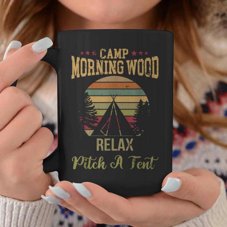 Morning Wood Camp Relax Pitch A Tent Enjoy The Morning Wood Coffee Mug Unique Gifts