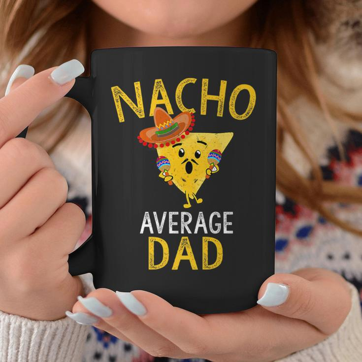 Nacho Average Dad Mexican Food Lover Cool Dad Coffee Mug Unique Gifts