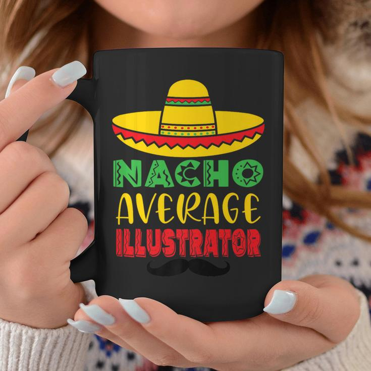 Nacho Average Illustrator Cinco De Mayo Sombrero Mexican Coffee Mug Unique Gifts