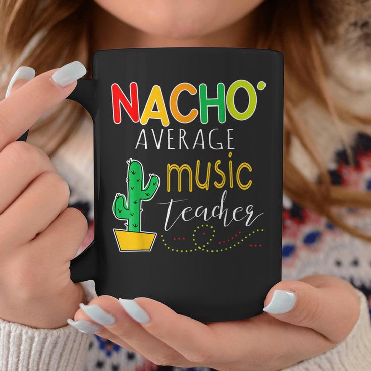 Nacho Average Music Teacher Cinco De Mayo Fiesta Coffee Mug Unique Gifts