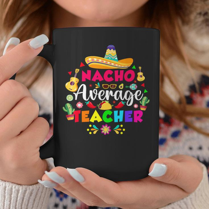 Nacho Average Teacher For 5 Cinco De Mayo School Costume Coffee Mug Unique Gifts