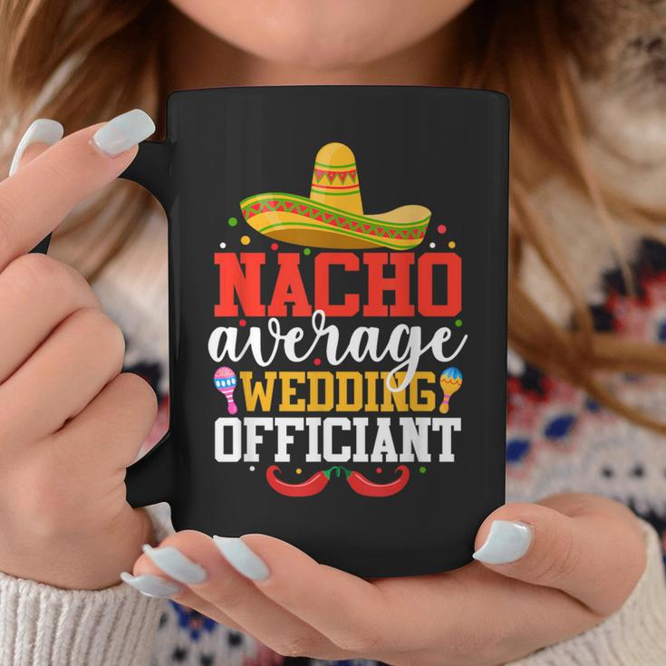 Nacho Average Wedding Officiant Mexican Cinco De Mayo Coffee Mug Unique Gifts
