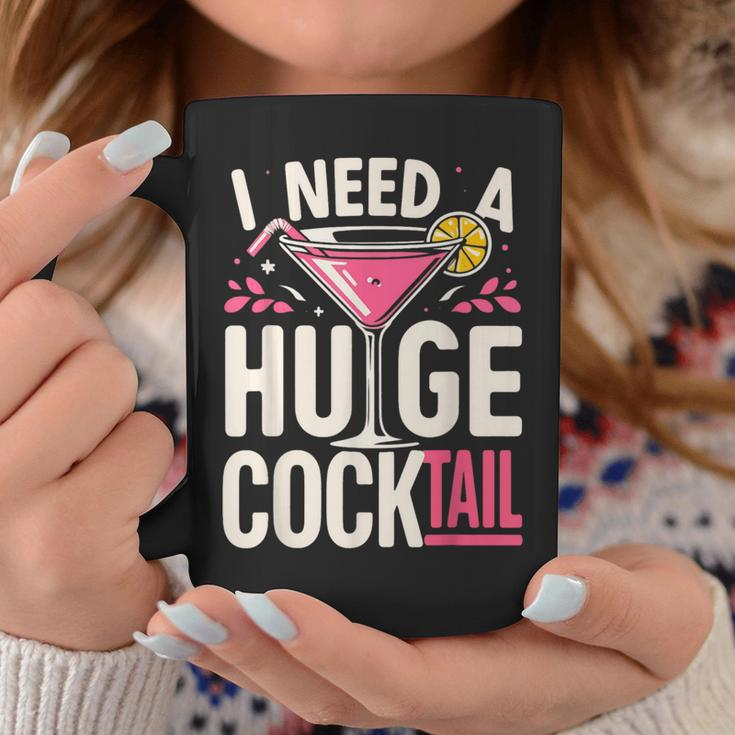 I Need A Huge Cocktail Adult Joke Drinking Quote Coffee Mug Unique Gifts