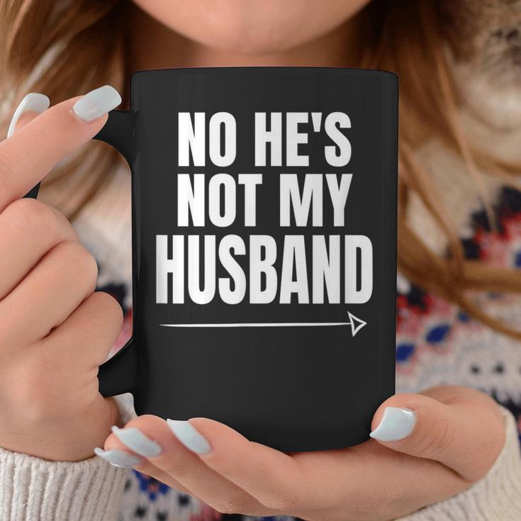 No He's Not My Husband Not With Him Coffee Mug Unique Gifts