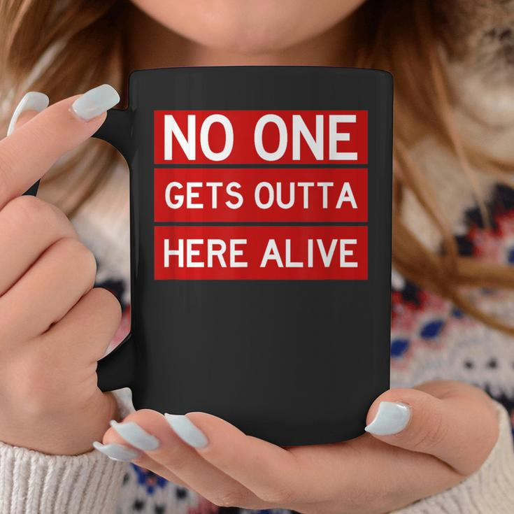 No One Gets Outta Here Alive Cool Enjoy Life Quote Coffee Mug Unique Gifts