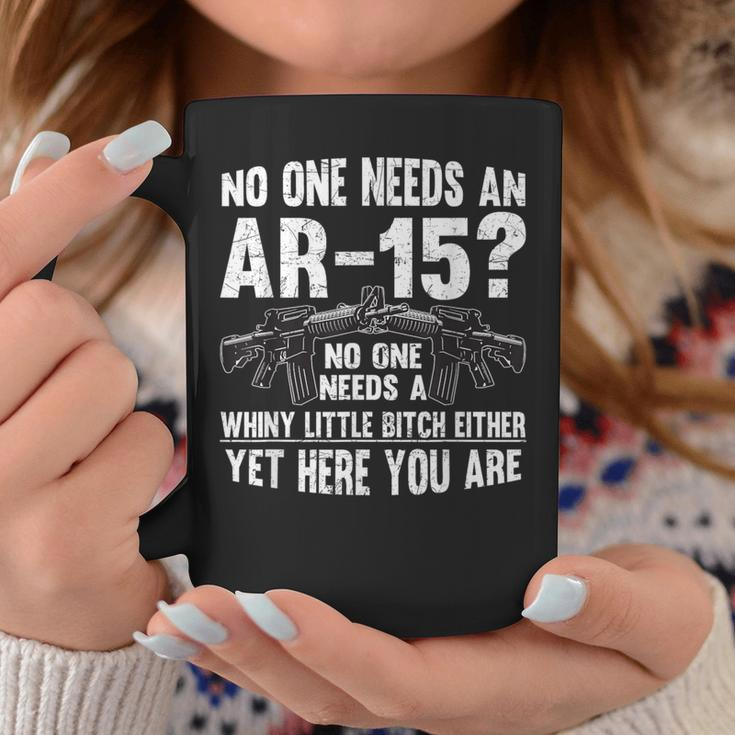 No One Needs An Ar-15 Pro Gun- No One Needs Whiny Coffee Mug Unique Gifts