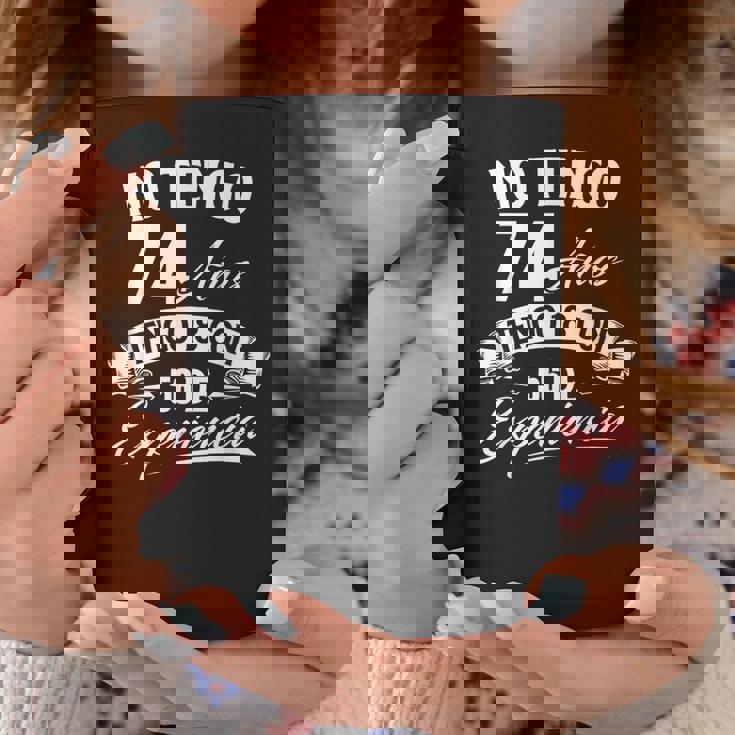 No Tengo 74 Años Tengo 18 Con 56 De Experiencia Cumpleaños Taza de café Regalos divertidos