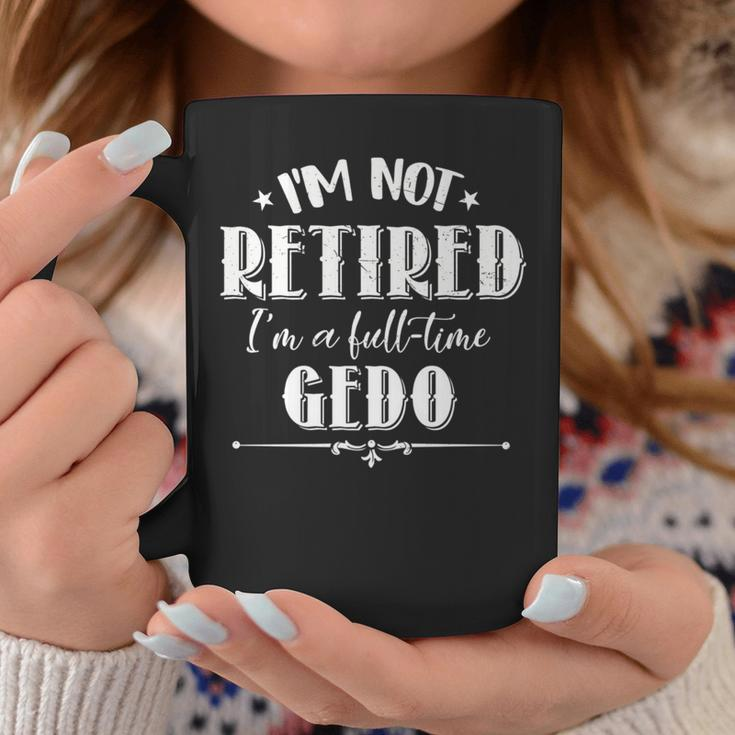 Not Retired Full-Time Gedo Father's Day Grandpa Coffee Mug Unique Gifts