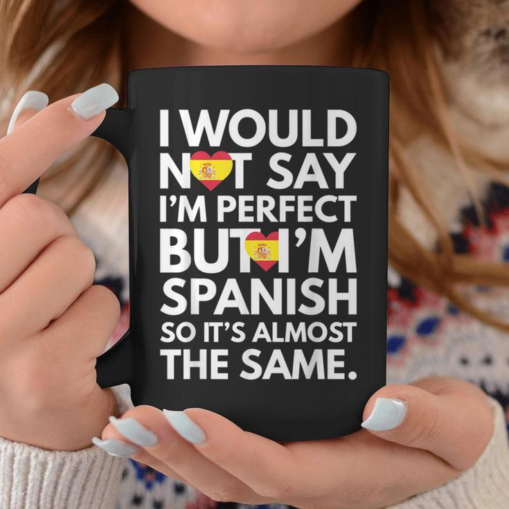 I Would Not Say I Am Perfect But I Am Spanish From Spain Coffee Mug Unique Gifts